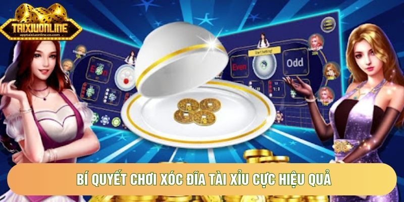 Bí quyết chơi xóc đĩa tài xỉu cực hiệu quả