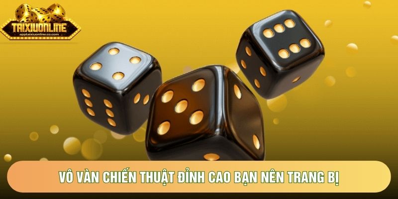 Vô vàn chiến thuật đỉnh cao bạn nên trang bị