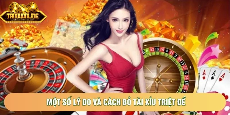 Một số lý do và cách bỏ tài xỉu triệt để