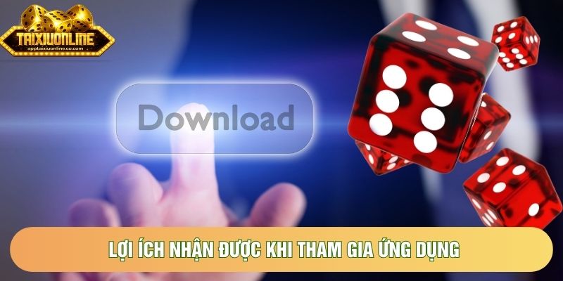 Lợi ích nhận được khi tham gia ứng dụng