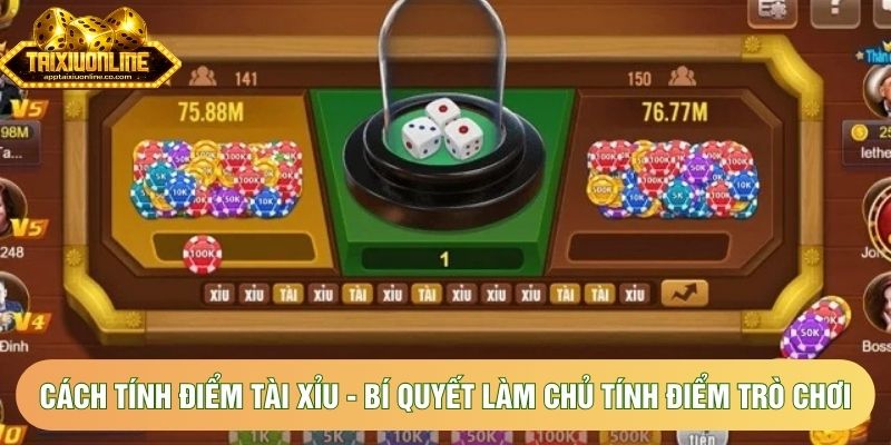 Cách Tính Điểm Tài Xỉu - Bí Quyết Làm Chủ Tính Điểm Trò Chơi