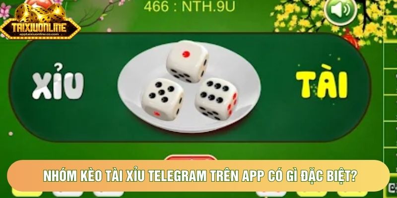 Nhóm Kèo Tài Xỉu Telegram Trên App Có Gì Đặc Biệt?